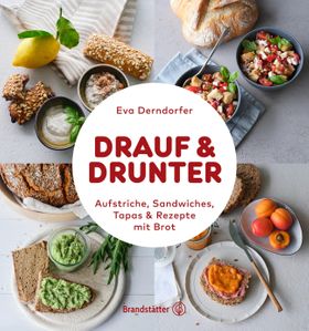 Drauf & Drunter Aufstriche, Sandwiches, Tapas & Rezepte mit Brot
