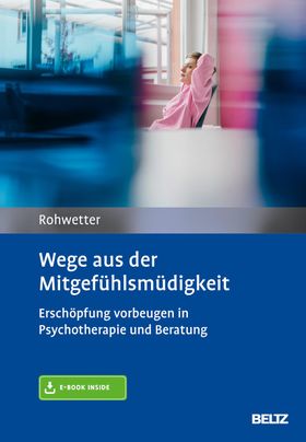 Wege aus der Mitgefühlsmüdigkeit, mit 1 Buch, mit 1 E-Book Erschöpfung vorbeugen in Psychotherapi...