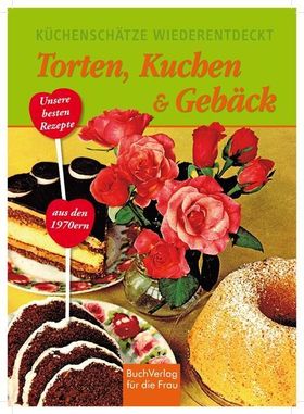 Torten, Kuchen & Gebäck Unsere besten Rezepte aus den 1970ern