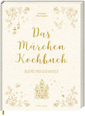 Das Märchen-Kochbuch Rezepte und Geschichten