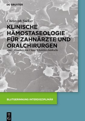 Klinische Hämostaseologie für Zahnärzte und Oralchirurgen Blutgerinnung interdisziplinär