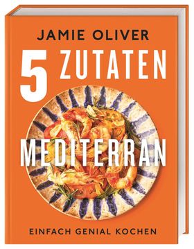 5 Zutaten mediterran Einfach genial kochen