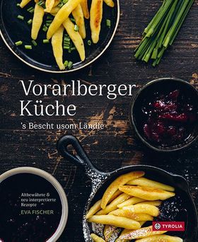 Vorarlberger Küche ´s Bescht usom Ländle. Altbewährte & neu interpretierte Rezepte.