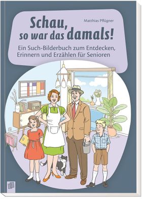 Schau, so war das damals! Ein Such-Bilderbuch zum Entdecken, Erinnern und Erzählen für Senioren. ...