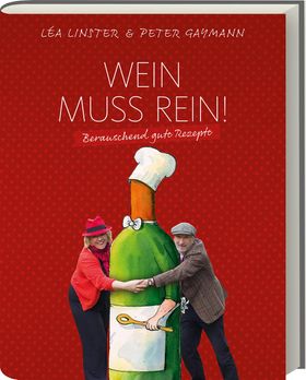 Wein muss rein! Berauschend gute Rezepte