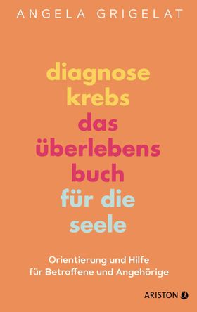 Diagnose Krebs - Das Überlebensbuch für die Seele