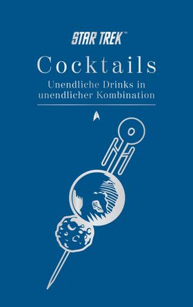 Star Trek Cocktails - Unendliche Drinks in unendlicher Kombination Unendliche Drinks in unendlich...