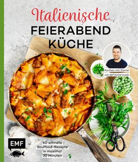 Italienische Feierabendküche (60 schnelle Soulfood-Rezepte) 60 schnelle Soulfood-Rezepte in maxim...