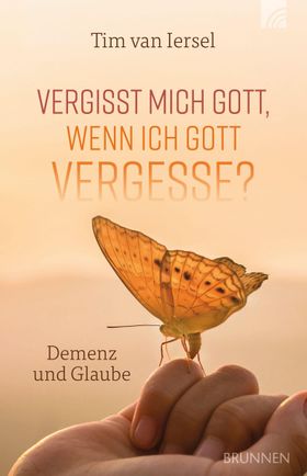 Vergisst mich Gott, wenn ich Gott vergesse? Demenz und Glaube