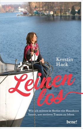 Leinen los   wie ich mitten in Berlin ein Hausboot baute, um meinen Traum zu leben
