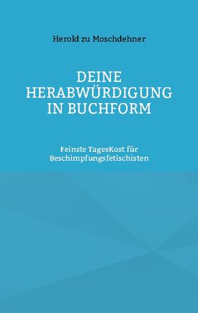 Deine Herabwürdigung in Buchform