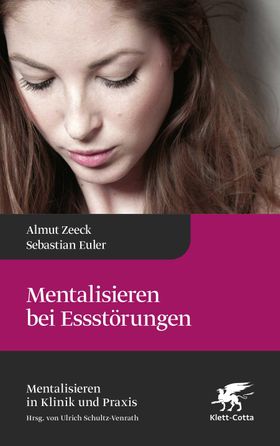 Mentalisieren bei Essstörungen (Mentalisieren in Klinik und Praxis, Bd. 8) Mentalisieren in Klini...