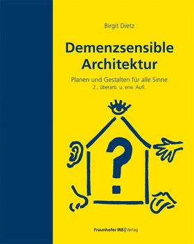 Demenzsensible Architektur Planen und Gestalten für alle Sinne