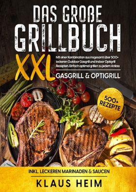 XXL Das große Grillbuch Mit einer Kombination aus insgesamt über 500+ leckeren Outdoor Gasgrill u...