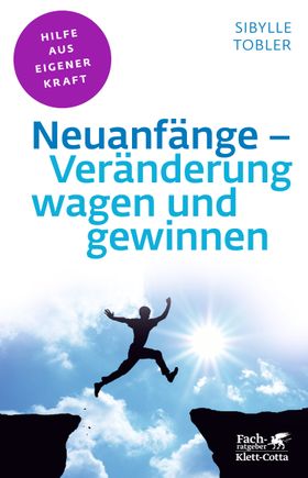 Neuanfänge - Veränderung wagen und gewinnen