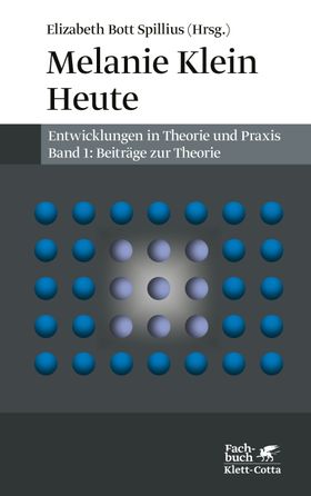 Melanie Klein Heute. Entwicklungen in Theorie und Praxis