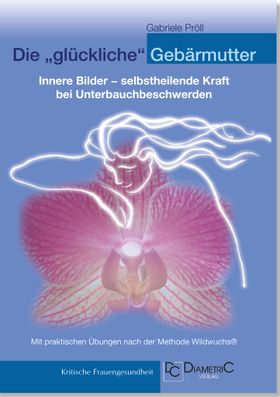 Die "glückliche" Gebärmutter: Innere Bilder – selbstheilende Kraft bei Unterbauchbeschwerden