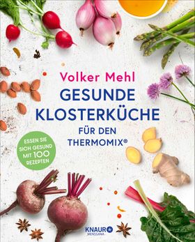 Gesunde Klosterküche für den Thermomix Essen Sie sich gesund mit 100 Rezepten