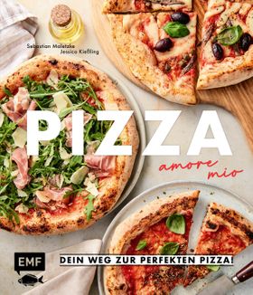 Pizza - amore mio Dein Weg zur perfekten Pizza! Alles über Zutaten, Gehzeit, Equipment und die hä...
