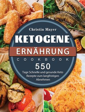 Ketogene Ernährung 500 Tage Schnelle und gesunde Keto Rezepte zum langfristigen Abnehmen