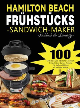 Hamilton Beach Frühstücks-Sandwich-Maker Kochbuch für Einsteiger 100 Mühelose Und Köstliche Sandw...