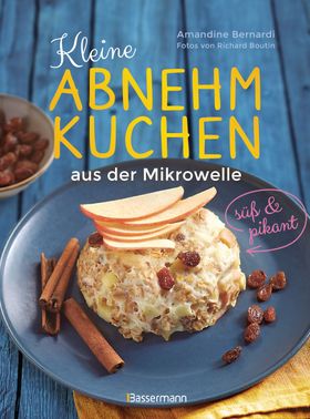 Kleine Abnehmkuchen - süß & pikant - die besten Rezepte für kalorienarme Schüsselkuchen aus der