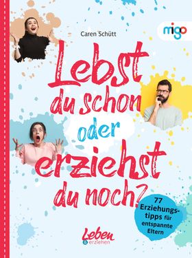 Lebst Du schon - oder erziehst Du noch?