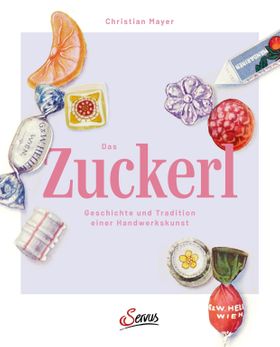 Das Zuckerl Geschichte und Tradition einer Handwerkskunst
