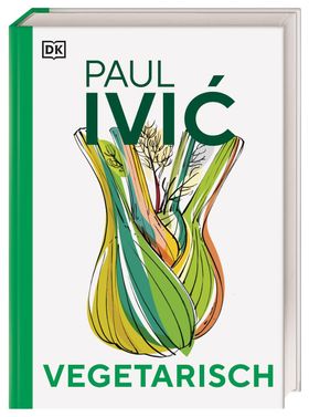 Vegetarisch Das große Kochbuch von Sternekoch Paul Ivic mit Warenkunde, Profiwissen und 300 allta...