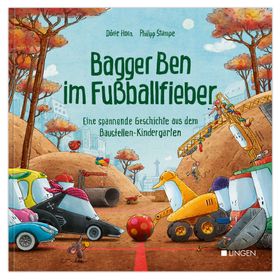 Bagger Ben im Fußballfieber - Eine spannende Geschichte aus dem Baustellen-Kindergarten