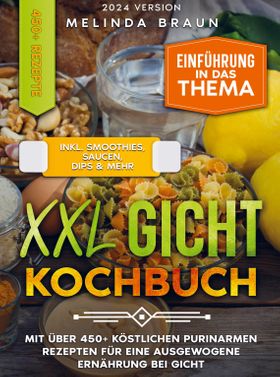 XXL Gicht Kochbuch Mit über 450+ köstlichen purinarmen Rezepten für eine ausgewogene Ernährung be...
