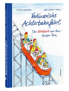 Kulinarische Achterbahnfahrt Das Kochbuch aus dem Europa-Park