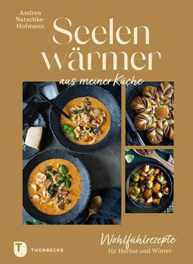 Seelenwärmer aus meiner Küche Wohlfühlrezepte für Herbst und Winter