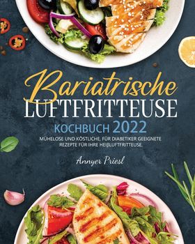 Bariatrische Luftfritteuse Kochbuch 2022 Mühelose Und Köstliche, Für Diabetiker Geeignete Rezepte...