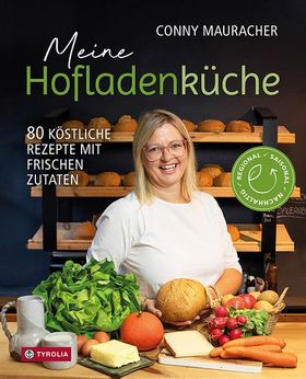 Meine Hofladenküche 70 köstliche Rezepte mit frischen Zutaten. Regional - Saisonal - Nachhaltig. ...