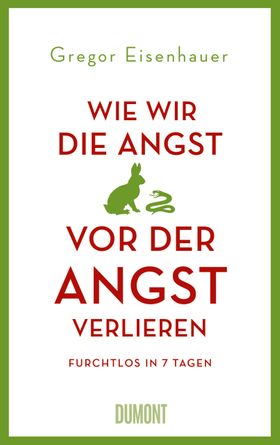 Wie wir die Angst vor der Angst verlieren