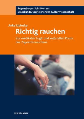 Richtig rauchen Zur medikalen Logik und kulturellen Praxis des Zigarettenrauchens. Diss.