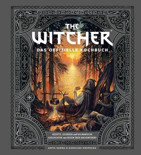 The Witcher: Das offizielle Kochbuch Rezepte, Legenden und kulinarische Geschichten von Reisen üb...