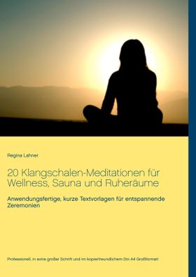 20 Klangschalen-Meditationen für Wellness, Sauna und Ruheräume Anwendungsfertige, kurze Textvorla...