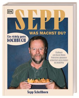 Sepp, was machst du? Ein richtig gutes Kochbuch. Profikoch und Social Media Phänomen @pepssch prä...