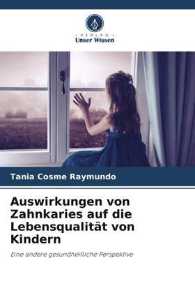 Auswirkungen von Zahnkaries auf die Lebensqualität von Kindern Eine andere gesundheitliche Perspe...