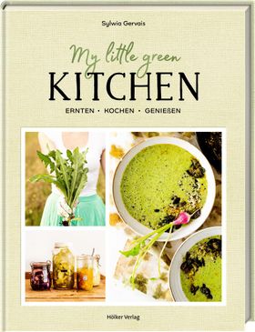 My Little Green Kitchen Ernten, kochen, genießen