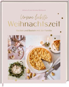 Unsere liebste Weihnachtszeit Backen und Basteln mit der Familie