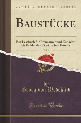 Wedekind, G: GER-BAUSTUCKE VOL 1 Ein Lesebuch f¿r Freimaurer und Zun¿st f¿r Br¿der des Eklektisch...
