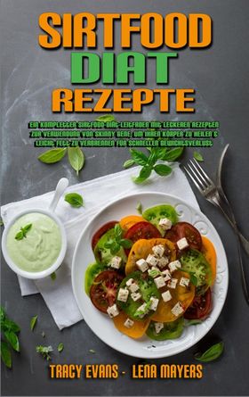 Sirtfood-Diät-Rezepte Ein Kompletter Sirtfood-Diät-Leitfaden Mit Leckeren Rezepten Zur Verwendung...