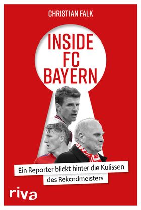 Inside FC Bayern Ein Reporter blickt hinter die Kulissen des Rekordmeisters