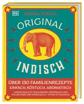 Original indisch Über 130 Familienrezepte. Einfach, köstlich, aromatisch. Duftende Currys, herzha...