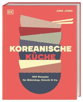 Koreanische Küche 100 Rezepte für Bibimbap, Kimchi & Co.