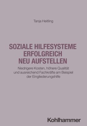 Soziale Hilfesysteme erfolgreich neu aufstellen Niedrigere Kosten, höhere Qualität und ausreichen...