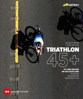 Triathlon 45+ Fit und gesund an die Startlinie –Training, Ernährung, Regeneration